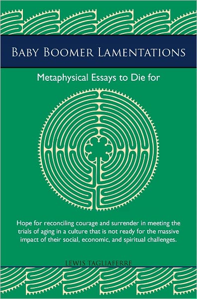 Baby Boomer Lamentations: Metaphysical Essays to Die for