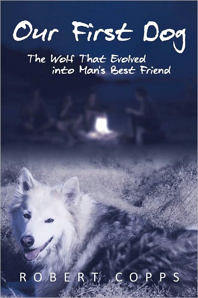 Our First Dog: The Wolf That Evolved into Man's Best Friend