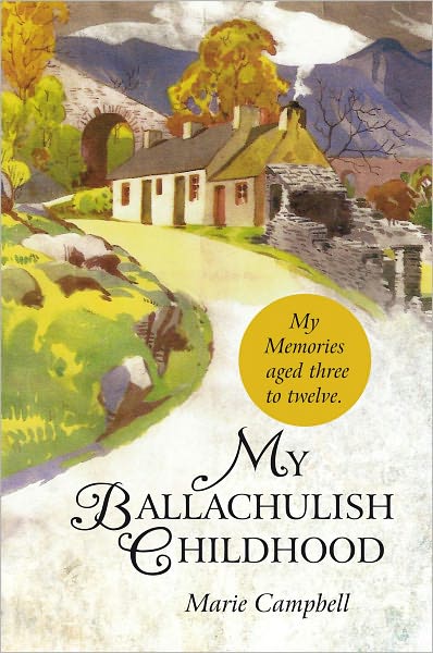 My Ballachulish Childhood: My Memories aged three to twelve.