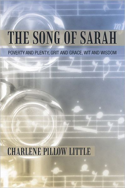 The Song of Sarah: Poverty and Plenty, Grit and Grace, Wit and Wisdom