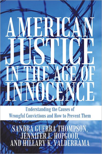 American Justice in the Age of Innocence: Understanding the Causes of Wrongful Convictions and How to Prevent Them