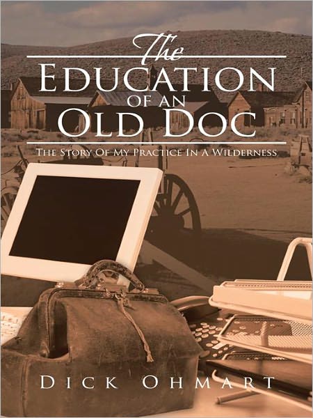 The Education of an Old Doc: The Story Of My Practice In A Wilderness