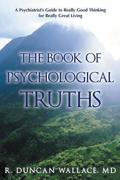 The Book of Psychological Truths: A Psychiatrist's Guide to Really Good Thinking for Really Great Living