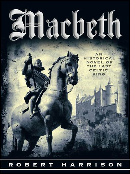 Macbeth: AN HISTORICAL NOVEL OF THE LAST CELTIC KING