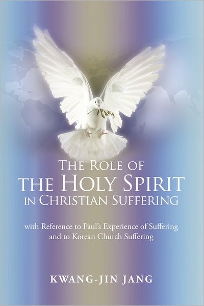 The Role of the Holy Spirit in Christian Suffering: with Reference to Paul's Experience of Suffering and to Korean Church Suffering