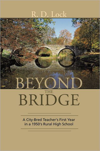 Beyond the Bridge:: A City-Bred Teacher's First Year in a 1950's Rural High School