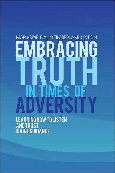 Embracing Truth in Times of Adversity: Learning How to Listen and Trust Divine Guidance