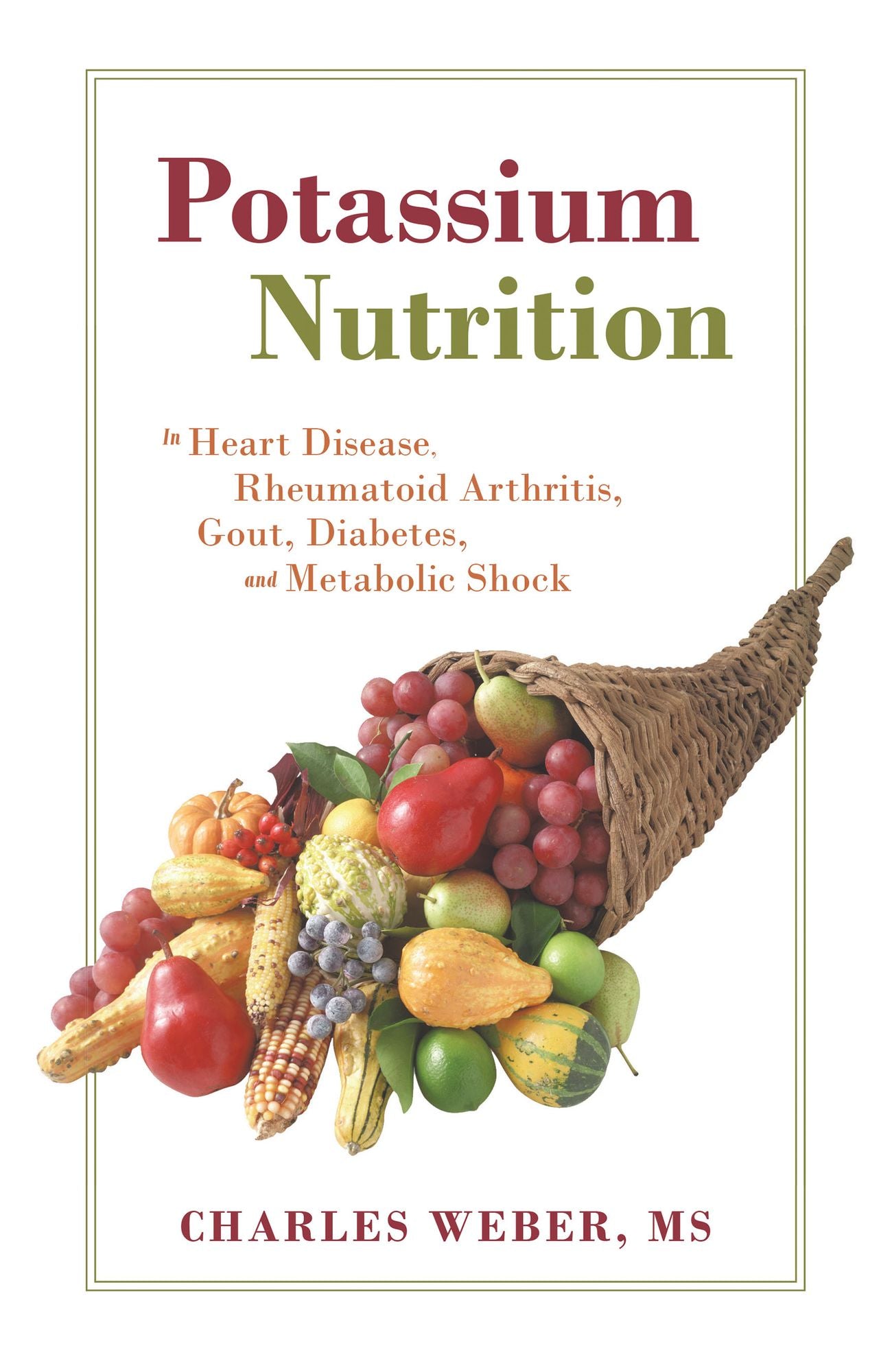 Potassium Nutrition: In Heart Disease, Rheumatoid Arthritis, Gout, Diabetes, and Metabolic Shock