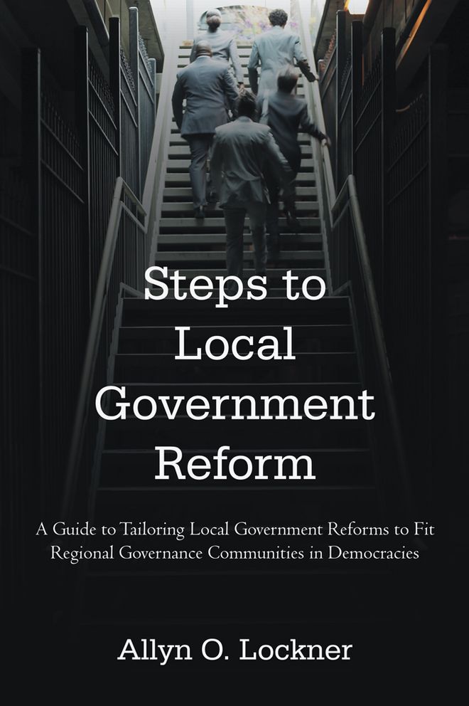 Steps to Local Government Reform: A Guide to Tailoring Local Government Reforms to Fit Regional Governance Communities in Democracies