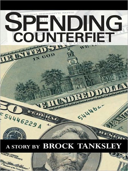 Spending Counterfiet: A Story By Brock Tanksley