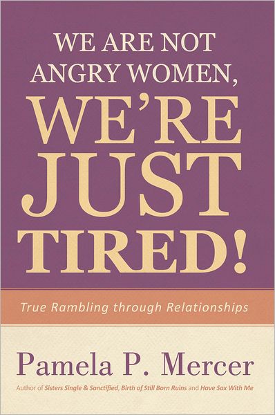 We Are Not Angry Women, We're Just Tired!: True Rambling through Relationships