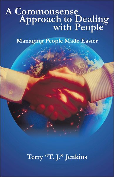 A Commonsense Approach to Dealing with People: Managing People Made Easier