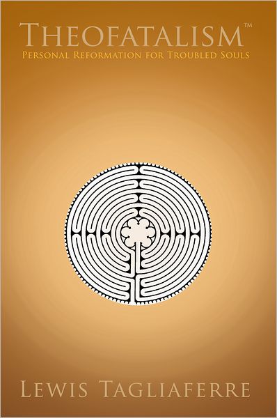 Theofatalism: Personal Reformation for Troubled Souls