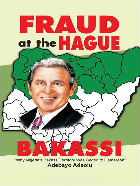 Fraud at the Hague-Bakassi: Why Nigeria's Bakassi Territory Was Ceded to Cameroon