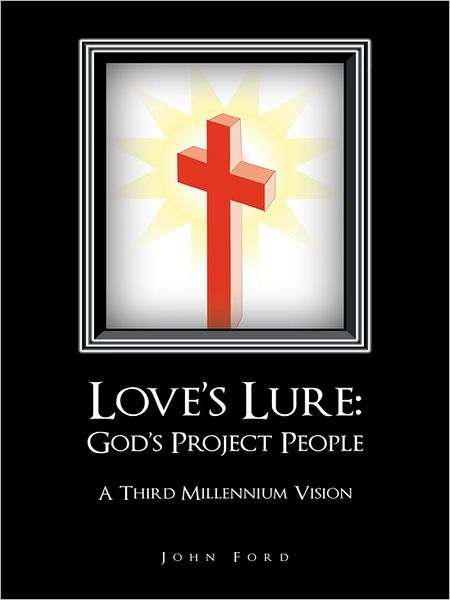 Love's Lure: God's Project People: A Third Millennium Vision