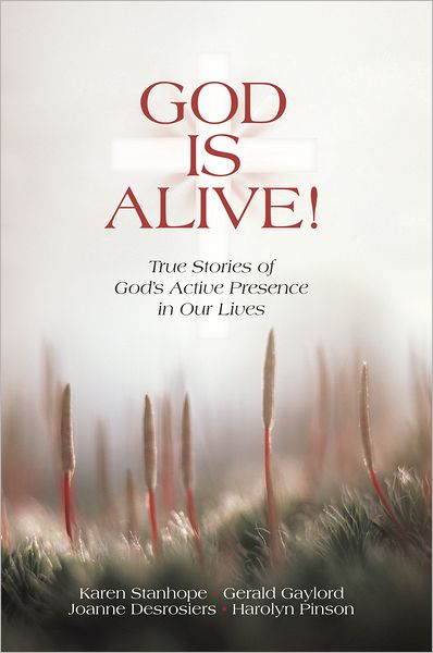 God Is Alive!: True Stories of God's Active Presence in Our Lives
