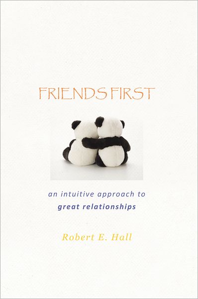 FRIENDS FIRST: an intuitive approach to great relationships