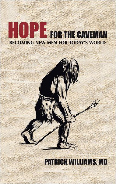 Hope for the Caveman: Becoming New Men for Today's World