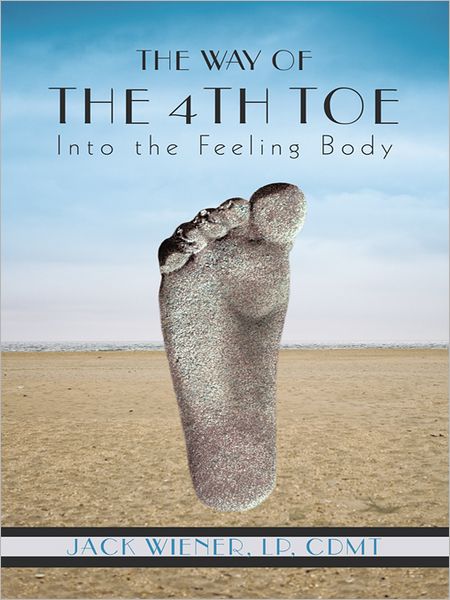THE WAY OF THE 4TH TOE: Into the Feeling Body