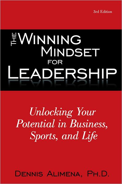 The Winning Mindset for Leadership: Unlocking Your Potential in Business, Sports, and Life