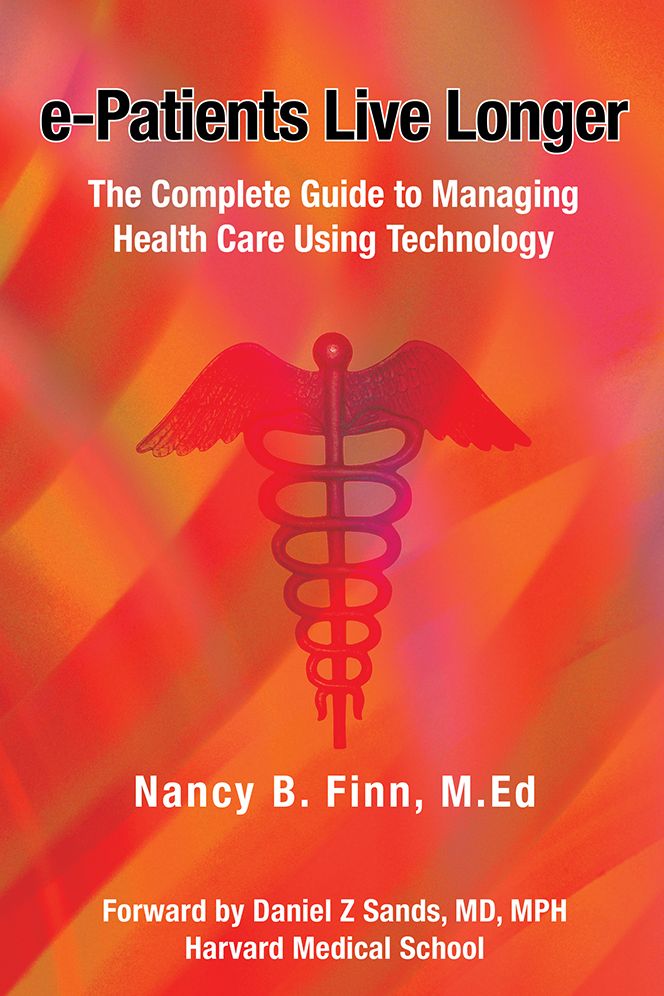 e-Patients Live Longer: The Complete Guide to Managing Health Care Using Technology
