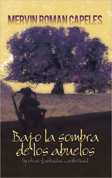 Bajo la sombra de los abuelos: (y otras fantasias caribenas)