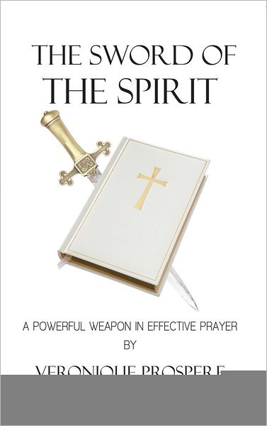 The Sword of the Spirit: A Powerful Weapon in Effective Prayer