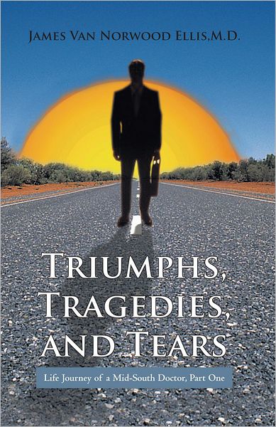 Triumphs, Tragedies, and Tears: Life Journey of a Mid-South Doctor, Part One