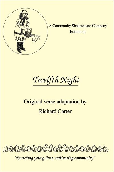A Community Shakespeare Company Edition of Twelfth Night: Original verse adaptation by Richard Carter