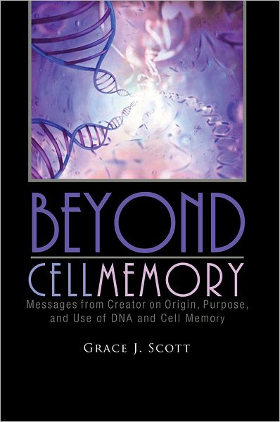 Beyond Cell Memory: Messages from Creator on Origin, Purpose, and Use of DNA and Cell Memory