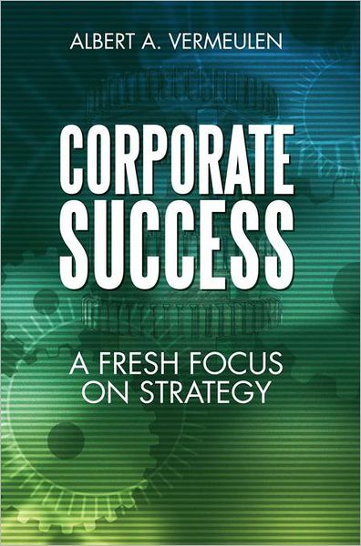 Corporate Success: A Fresh Focus on Strategy