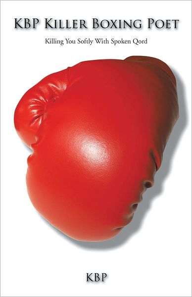 KBP Killer Boxing Poet: Killing You Softly With Spoken Qord