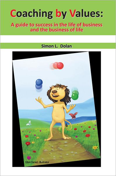 Coaching by Values (CBV):: A guide to success in the life of business and the business of life
