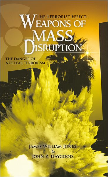 The Terrorist Effect: WEAPONS OF MASS DISRUPTION: THE DANGER OF NUCLEAR TERRORISM