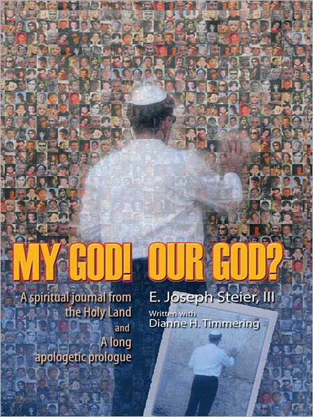 MY GOD! OUR GOD?: A spiritual journal from the Holy Land and A long apologetic prologue