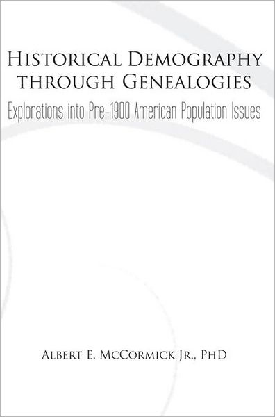 Historical Demography through Genealogies: Explorations into Pre-1900 American Population Issues