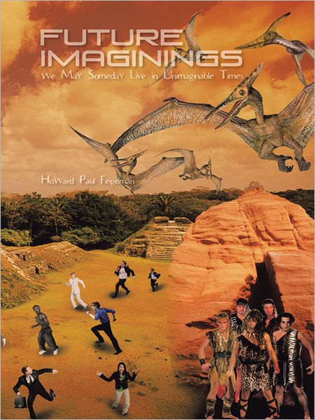Future Imaginings: We May Someday Live in Unimaginable Times