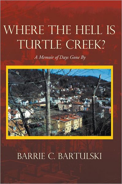 Where the Hell Is Turtle Creek?: A Memoir of Days Gone By