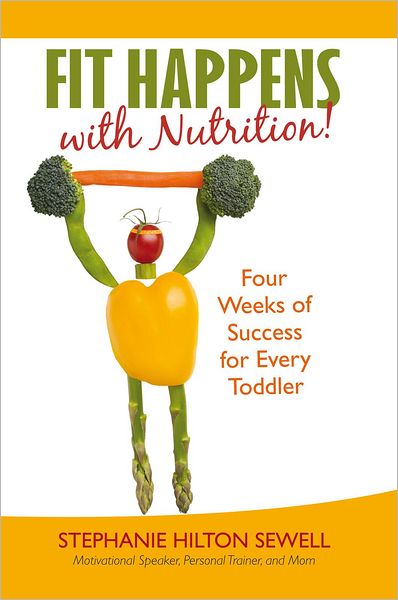 Fit Happens with Nutrition!: Four Weeks of Success for Every Toddler
