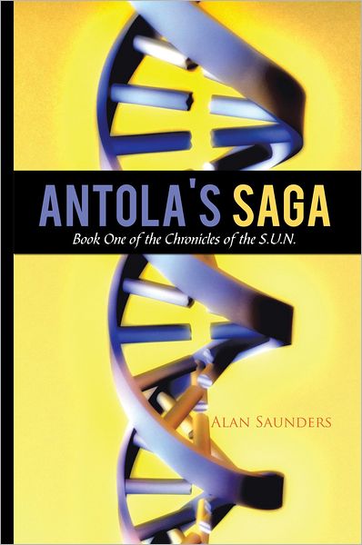 Antola's Saga: Book One of the Chronicles of the S.U.N.
