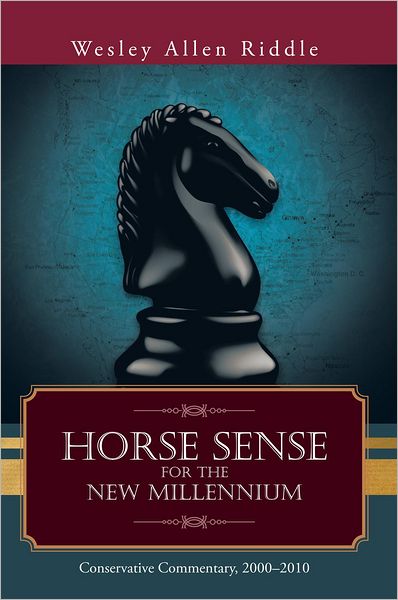 Horse Sense for the New Millennium: Conservative Commentary, 2000-2010