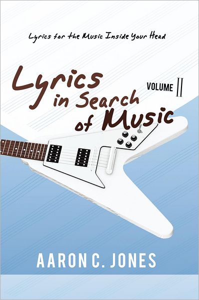 Lyrics in Search of Music: Volume II-Lyrics for the Music Inside Your Head
