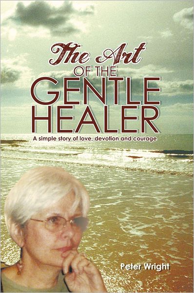 The Art of the Gentle Healer: A simple story of love, devotion and courage
