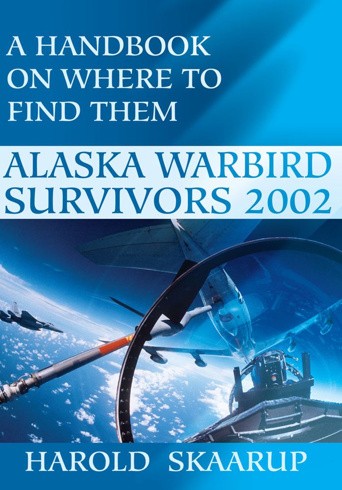 Alaska Warbird Survivors 2002: A Handbook on where to find them