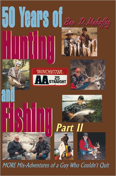 50 Years of Hunting and Fishing, Part 2: MORE Mis-Adventures of a Guy Who Couldn't Quit