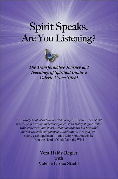 Spirit Speaks. Are You Listening?: The Transformative Journey & Teachings of Spiritual Intuitive Valerie Croce Stiehl