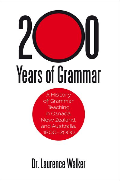 200 Years of Grammar: A History of Grammar Teaching in Canada, New Zealand, and Australia, 1800-2000