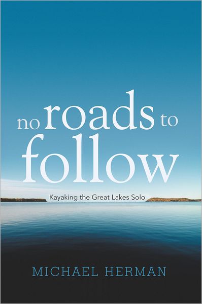 No Roads to Follow: Kayaking the Great Lakes Solo
