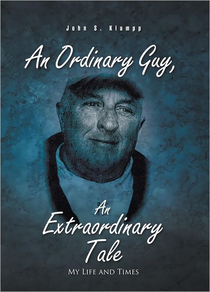 An Ordinary Guy, An Extraordinary Tale: My Life and Times