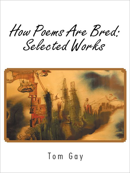 How Poems Are Bred: Selected Works: 1917-2006